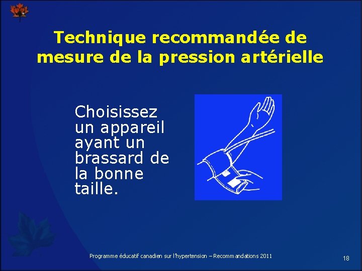 Technique recommandée de mesure de la pression artérielle Choisissez un appareil ayant un brassard