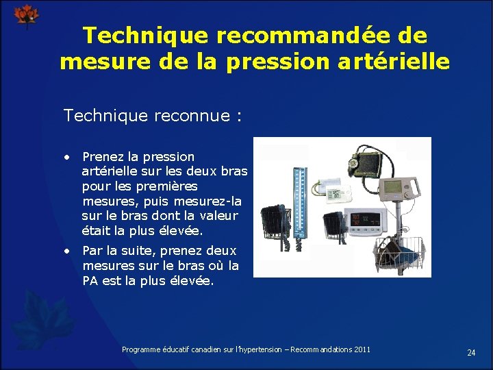 Technique recommandée de mesure de la pression artérielle Technique reconnue : • Prenez la