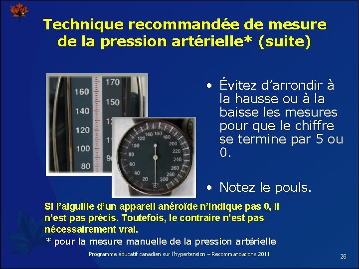 Technique recommandée de mesure de la pression artérielle* (suite) • Évitez d’arrondir à la