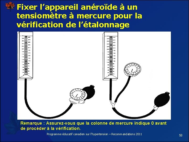 Fixer l’appareil anéroïde à un tensiomètre à mercure pour la vérification de l’étalonnage Remarque