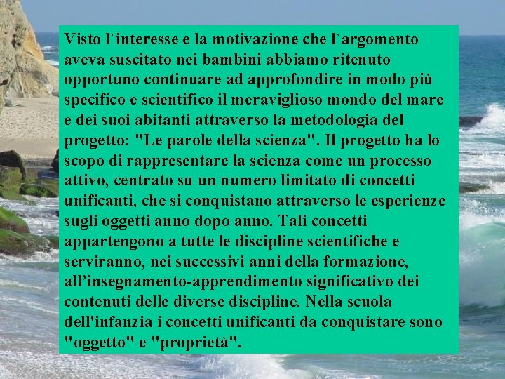 Visto l`interesse e la motivazione che l`argomento aveva suscitato nei bambini abbiamo ritenuto opportuno