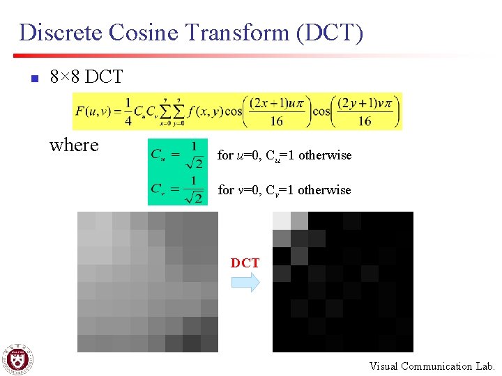 Discrete Cosine Transform (DCT) n 8× 8 DCT where for u=0, Cu=1 otherwise for