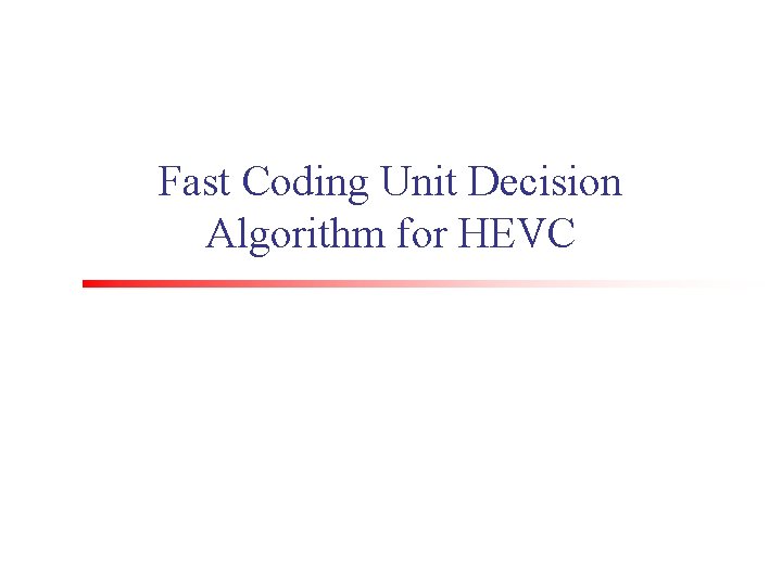 Fast Coding Unit Decision Algorithm for HEVC 