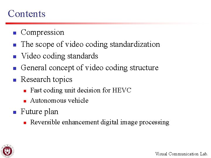 Contents n n n Compression The scope of video coding standardization Video coding standards