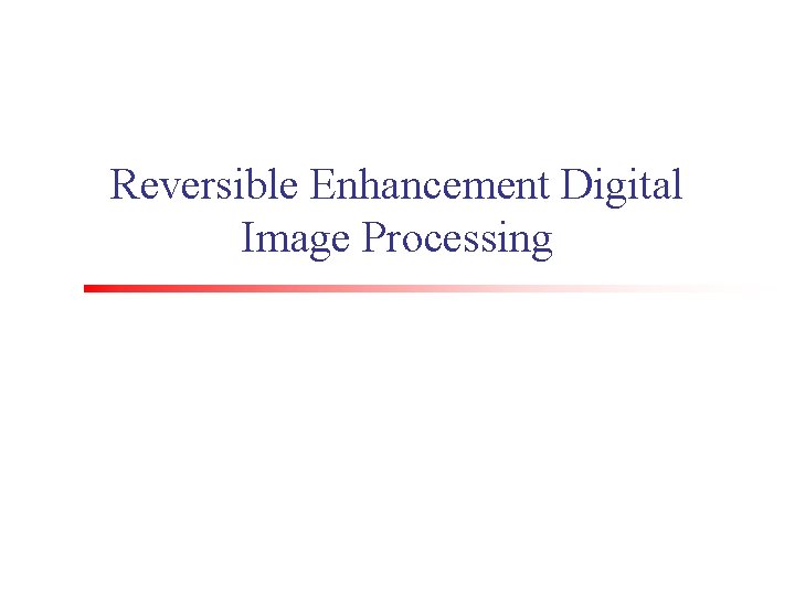 Reversible Enhancement Digital Image Processing 