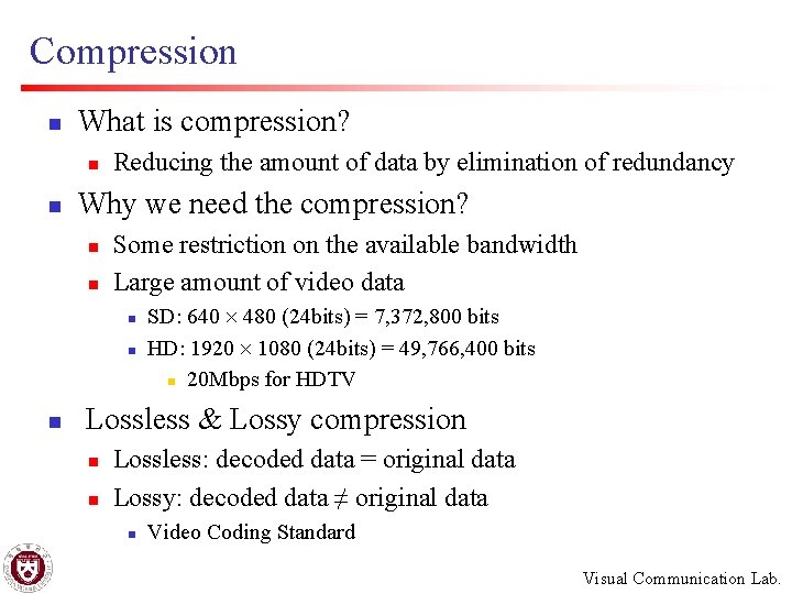 Compression n What is compression? n n Reducing the amount of data by elimination