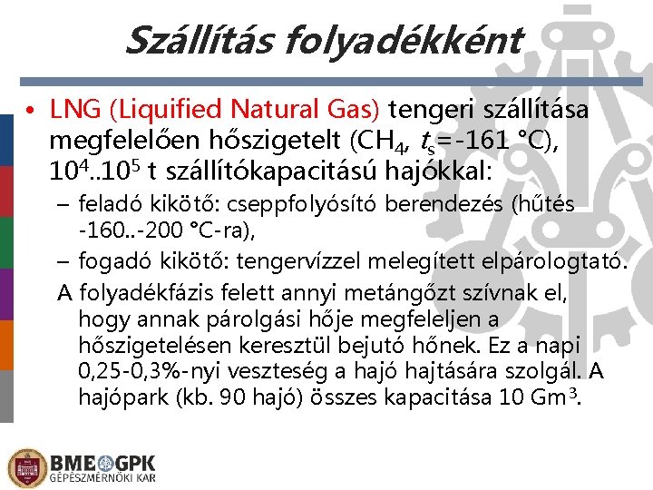 Szállítás folyadékként • LNG (Liquified Natural Gas) tengeri szállítása megfelelően hőszigetelt (CH 4, ts=-161