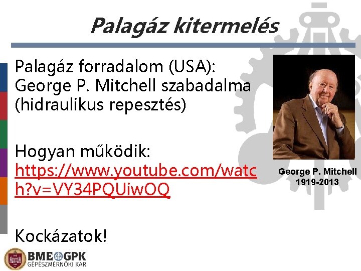 Palagáz kitermelés Palagáz forradalom (USA): George P. Mitchell szabadalma (hidraulikus repesztés) Hogyan működik: https: Palagáz kitermelés Palagáz forradalom (USA): George P. Mitchell szabadalma (hidraulikus repesztés) Hogyan működik: https: