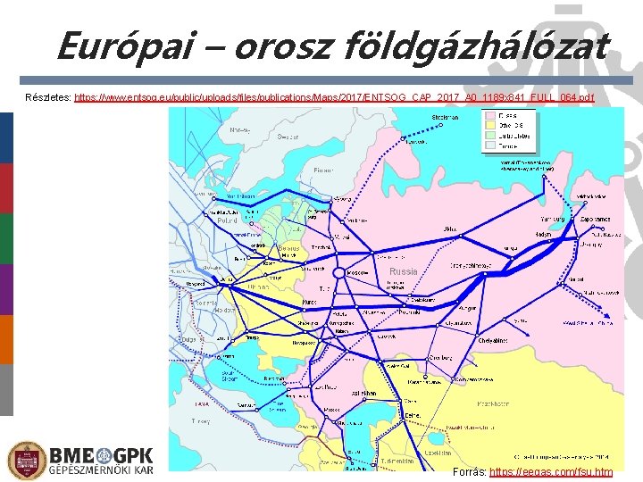 Európai – orosz földgázhálózat Részletes: https: //www. entsog. eu/public/uploads/files/publications/Maps/2017/ENTSOG_CAP_2017_A 0_1189 x 841_FULL_064. pdf Forrás: