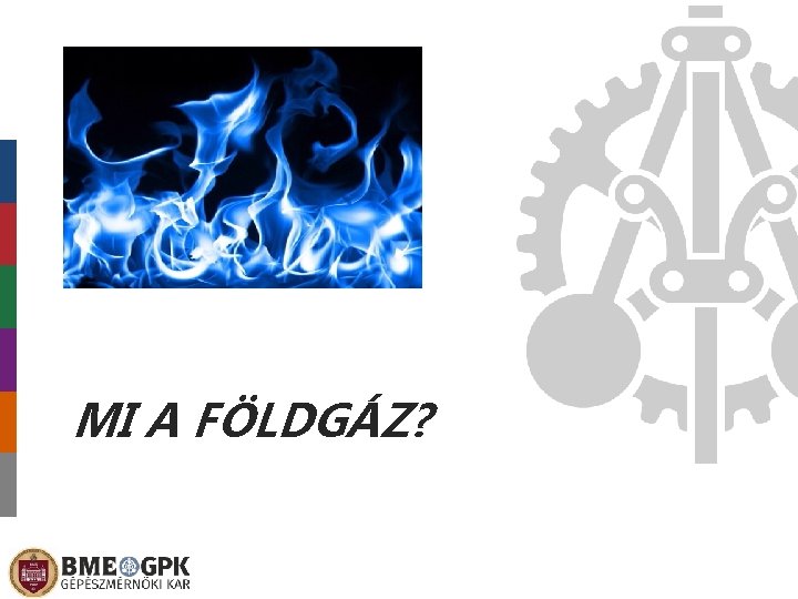 MI A FÖLDGÁZ? 