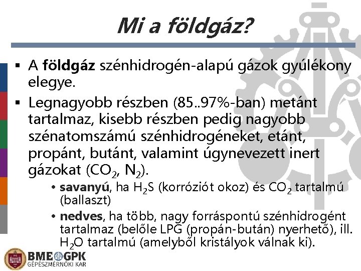 Mi a földgáz? § A földgáz szénhidrogén-alapú gázok gyúlékony elegye. § Legnagyobb részben (85. Mi a földgáz? § A földgáz szénhidrogén-alapú gázok gyúlékony elegye. § Legnagyobb részben (85.
