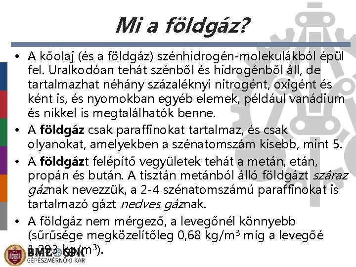 Mi a földgáz? • A kőolaj (és a földgáz) szénhidrogén-molekulákból épül fel. Uralkodóan tehát Mi a földgáz? • A kőolaj (és a földgáz) szénhidrogén-molekulákból épül fel. Uralkodóan tehát