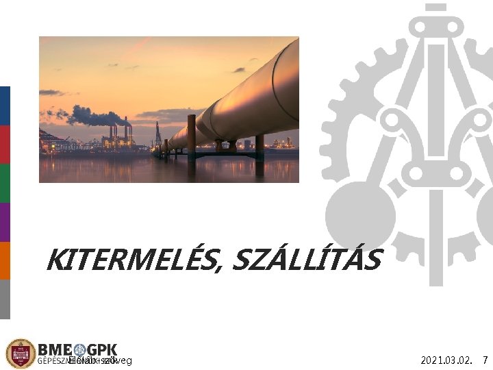 KITERMELÉS, SZÁLLÍTÁS Előláb-szöveg 2021. 03. 02. 7 KITERMELÉS, SZÁLLÍTÁS Előláb-szöveg 2021. 03. 02. 7