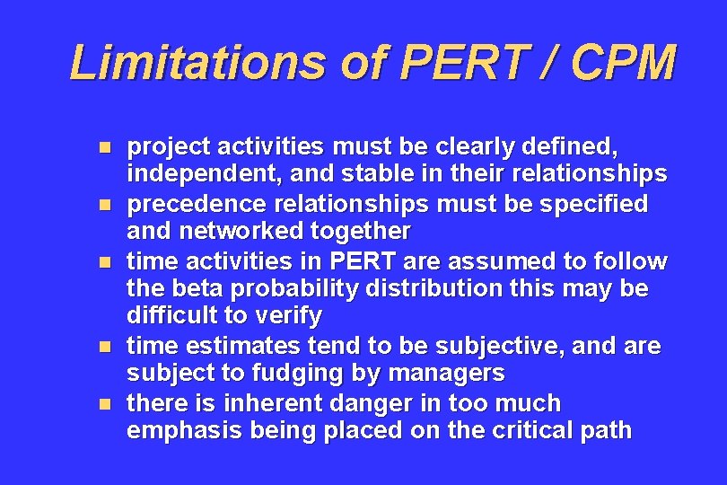 Limitations of PERT / CPM n n n project activities must be clearly defined,