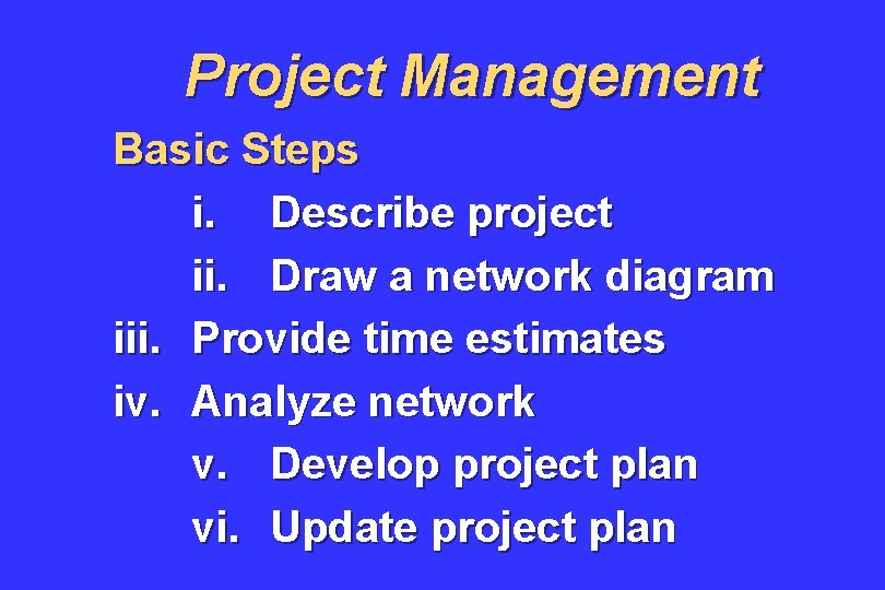 Project Management Basic Steps i. Describe project ii. Draw a network diagram iii. Provide