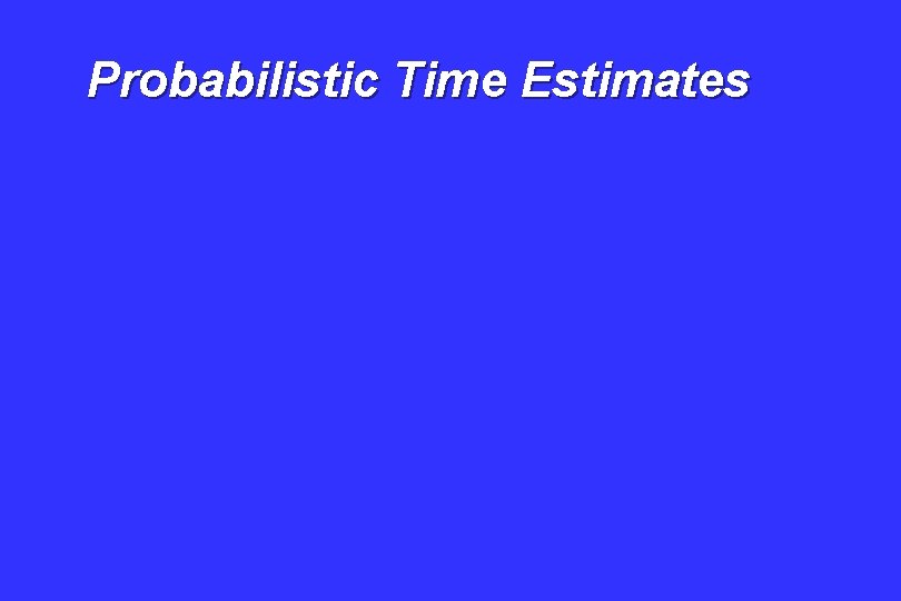 Probabilistic Time Estimates 