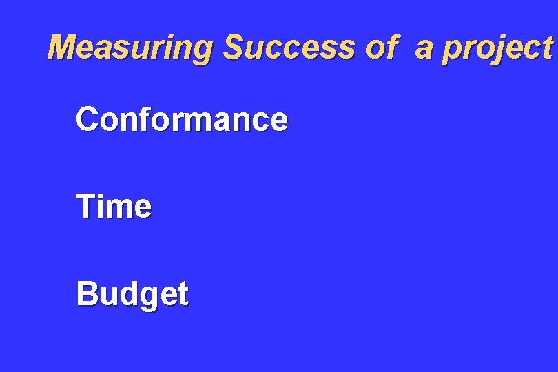 Measuring Success of a project Conformance Time Budget 