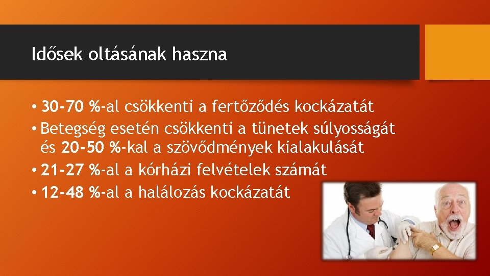 Idősek oltásának haszna • 30 -70 %-al csökkenti a fertőződés kockázatát • Betegség esetén