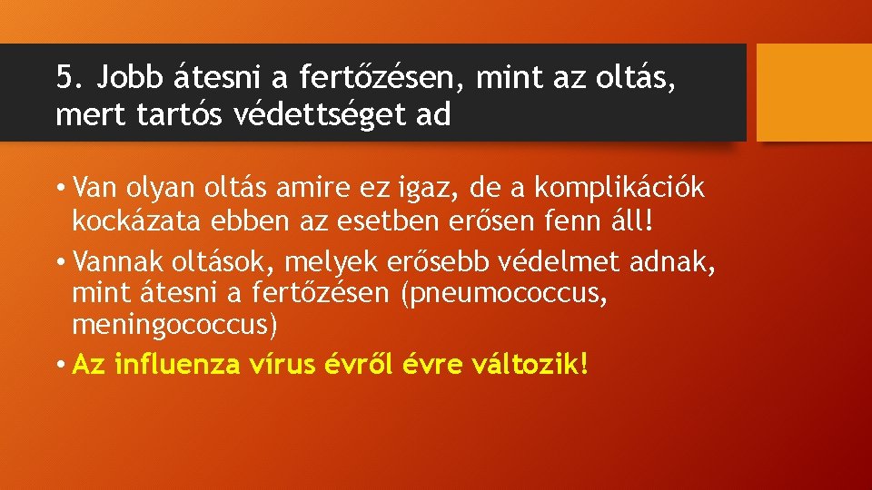 5. Jobb átesni a fertőzésen, mint az oltás, mert tartós védettséget ad • Van