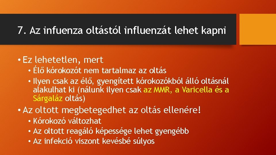 7. Az infuenza oltástól influenzát lehet kapni • Ez lehetetlen, mert • Élő kórokozót