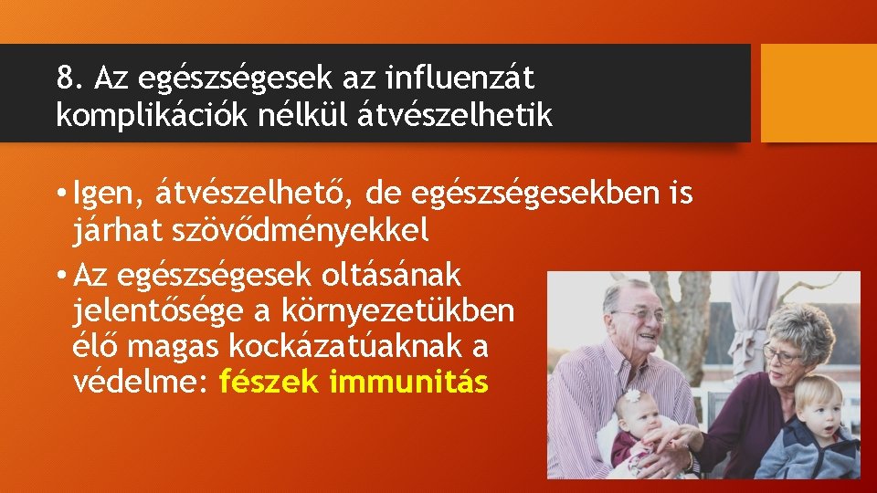 8. Az egészségesek az influenzát komplikációk nélkül átvészelhetik • Igen, átvészelhető, de egészségesekben is