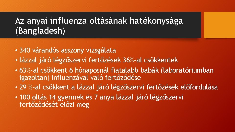 Az anyai influenza oltásának hatékonysága (Bangladesh) • 340 várandós asszony vizsgálata • lázzal járó