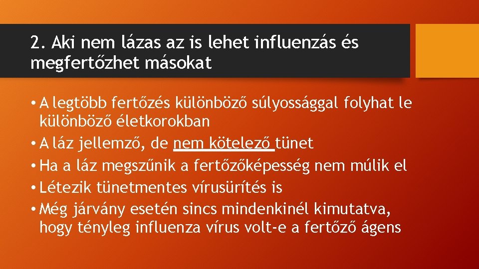 2. Aki nem lázas az is lehet influenzás és megfertőzhet másokat • A legtöbb