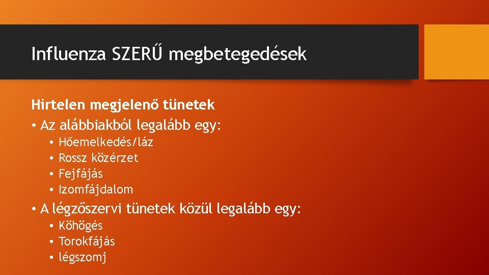 Influenza SZERŰ megbetegedések Hirtelen megjelenő tünetek • Az alábbiakból legalább egy: • • Hőemelkedés/láz