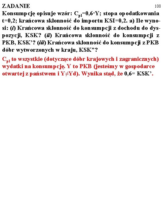 108 ZADANIE Konsumpcję opisuje wzór: Cpl=0, 6·Y; stopa opodatkowania t=0, 2; krańcowa skłonność do