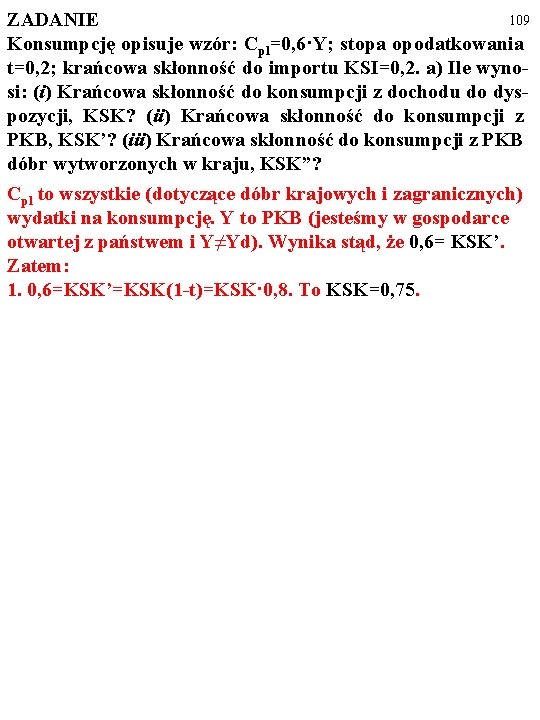 109 ZADANIE Konsumpcję opisuje wzór: Cpl=0, 6·Y; stopa opodatkowania t=0, 2; krańcowa skłonność do