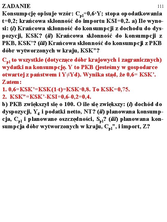 111 ZADANIE Konsumpcję opisuje wzór: Cpl=0, 6·Y; stopa opodatkowania t=0, 2; krańcowa skłonność do