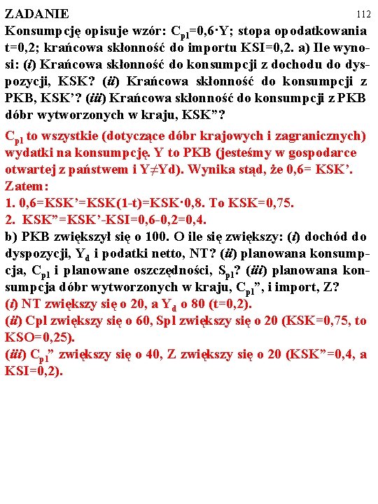 112 ZADANIE Konsumpcję opisuje wzór: Cpl=0, 6·Y; stopa opodatkowania t=0, 2; krańcowa skłonność do