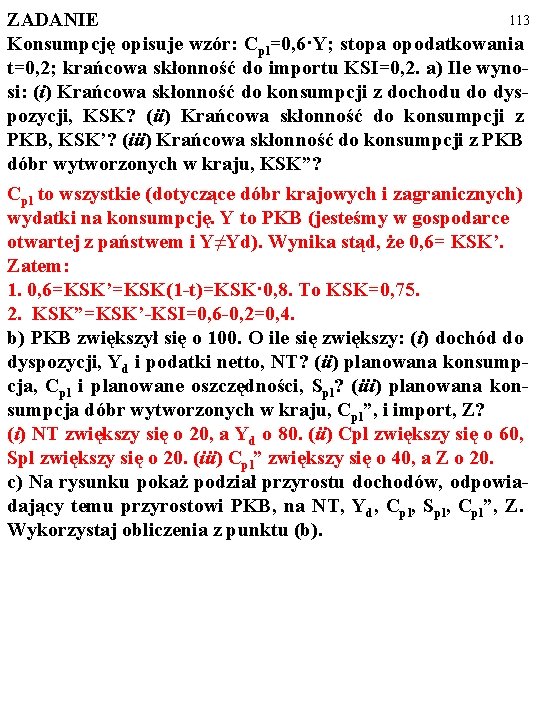 113 ZADANIE Konsumpcję opisuje wzór: Cpl=0, 6·Y; stopa opodatkowania t=0, 2; krańcowa skłonność do