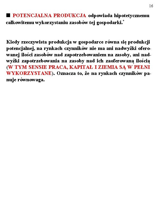 16 ■ POTENCJALNA PRODUKCJA odpowiada hipotetycznemu całkowitemu wykorzystaniu zasobów tej gospodarki. * Kiedy rzeczywista