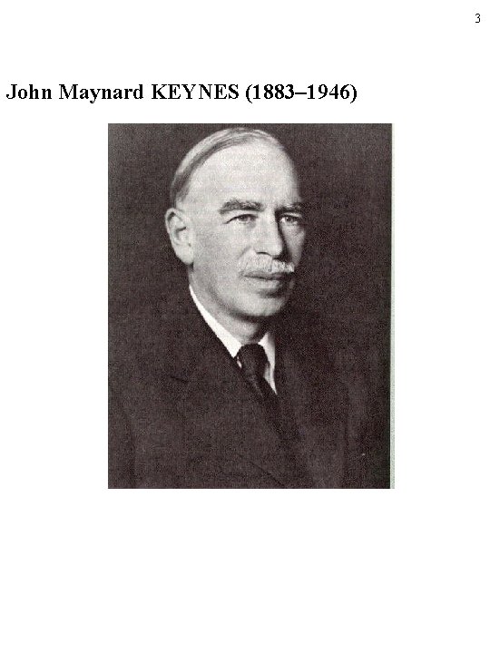 3 John Maynard KEYNES (1883– 1946) 