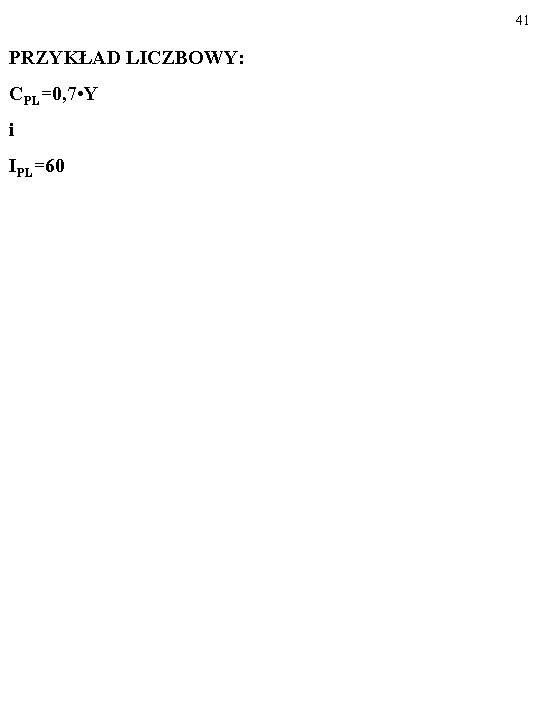 41 PRZYKŁAD LICZBOWY: CPL=0, 7 • Y i IPL=60 