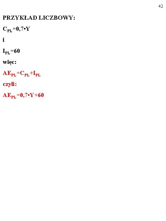 42 PRZYKŁAD LICZBOWY: CPL=0, 7 • Y i IPL=60 więc: AEPL=CPL+IPL czyli: AEPL=0, 7