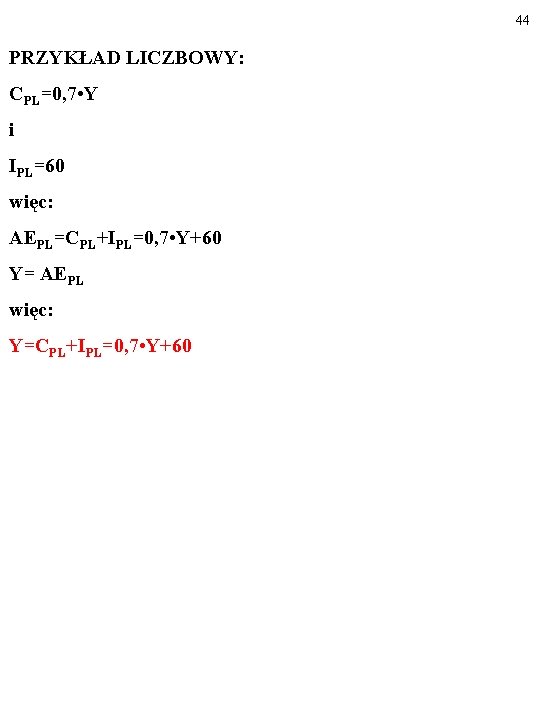 44 PRZYKŁAD LICZBOWY: CPL=0, 7 • Y i IPL=60 więc: AEPL=CPL+IPL=0, 7 • Y+60