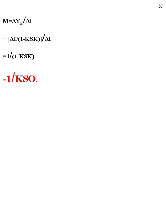 57 / M=ΔYE ΔI / = [ΔI/(1 -KSK)] ΔI / =1 (1 -KSK) =