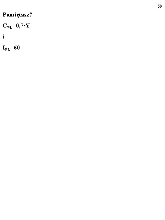 58 Pamiętasz? CPL=0, 7 • Y i IPL=60 
