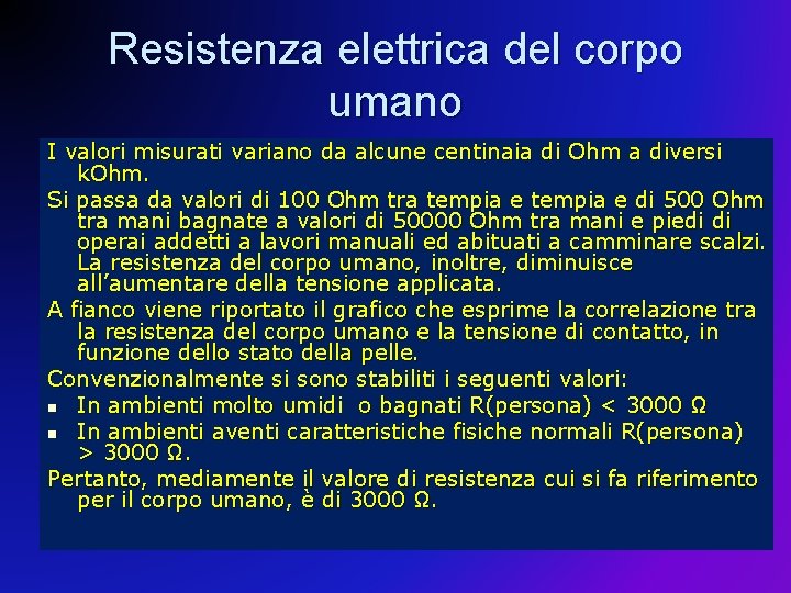 Resistenza elettrica del corpo umano I valori misurati variano da alcune centinaia di Ohm