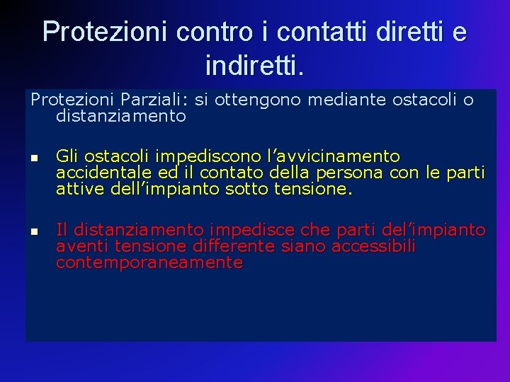 Protezioni contro i contatti diretti e indiretti. Protezioni Parziali: si ottengono mediante ostacoli o