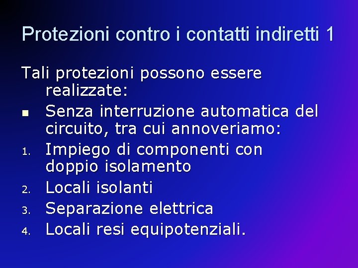 Protezioni contro i contatti indiretti 1 Tali protezioni possono essere realizzate: n Senza interruzione