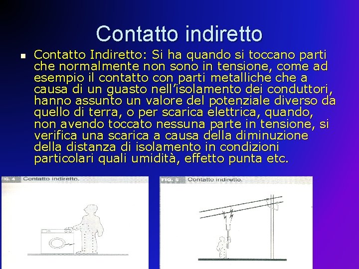 Contatto indiretto n Contatto Indiretto: Si ha quando si toccano parti che normalmente non