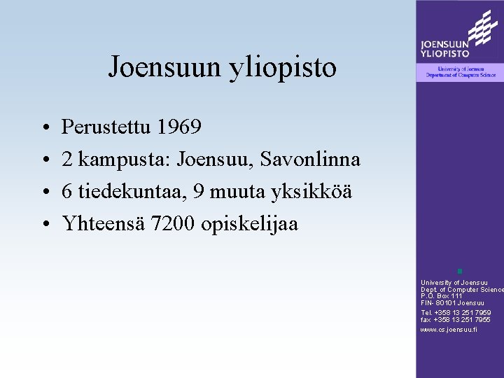 Joensuun yliopisto • • Perustettu 1969 2 kampusta: Joensuu, Savonlinna 6 tiedekuntaa, 9 muuta