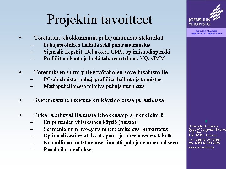 Projektin tavoitteet • Totetuttaa tehokkaimmat puhujantunnistustekniikat – – – • Puhujaprofiilien hallinta sekä puhujantunnistus