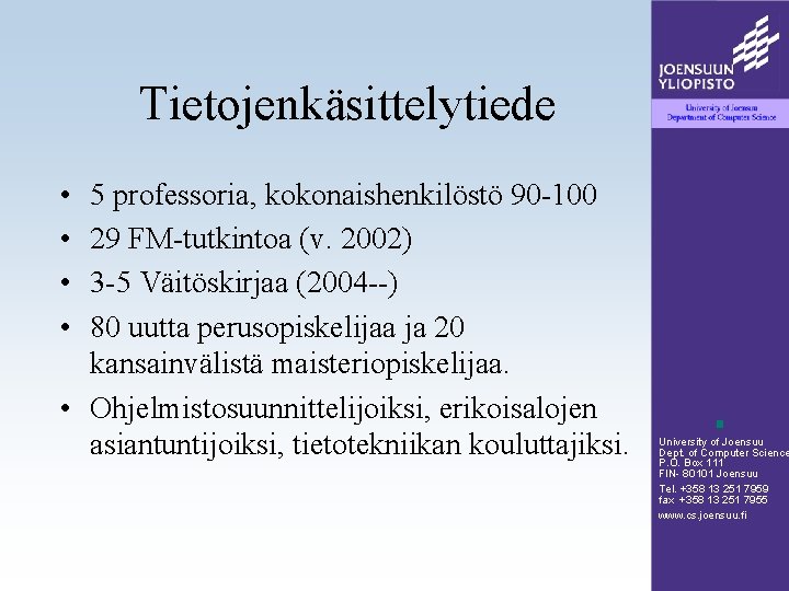 Tietojenkäsittelytiede • • 5 professoria, kokonaishenkilöstö 90 -100 29 FM-tutkintoa (v. 2002) 3 -5