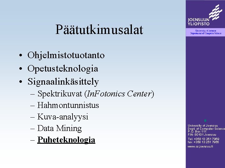 Päätutkimusalat • Ohjelmistotuotanto • Opetusteknologia • Signaalinkäsittely – Spektrikuvat (In. Fotonics Center) – Hahmontunnistus