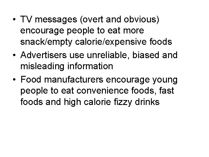  • TV messages (overt and obvious) encourage people to eat more snack/empty calorie/expensive