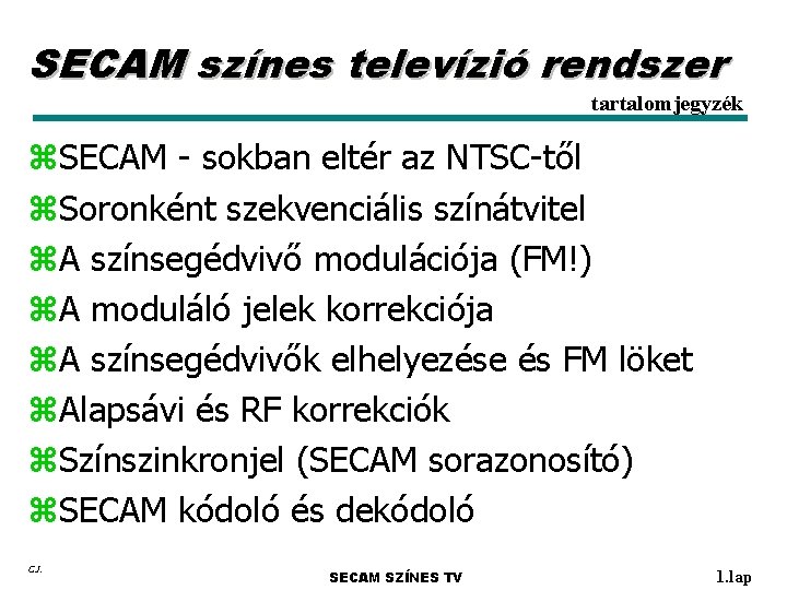 SECAM színes televízió rendszer tartalomjegyzék z. SECAM - sokban eltér az NTSC-től z. Soronként